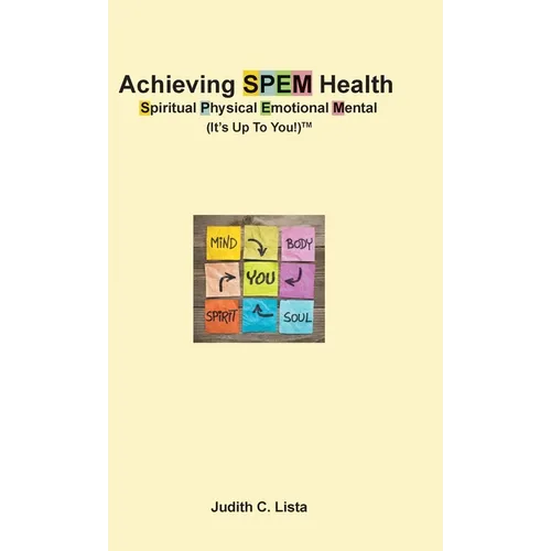 Achieving SPEM Health Spiritual Physical Emotional Mental (It's Up to You!)TM