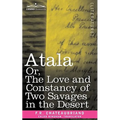 Atala Or, the Love and Constancy of Two Savages in the Desert