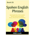 Spoken English Phrases (book - 3): Speak English Like a Native