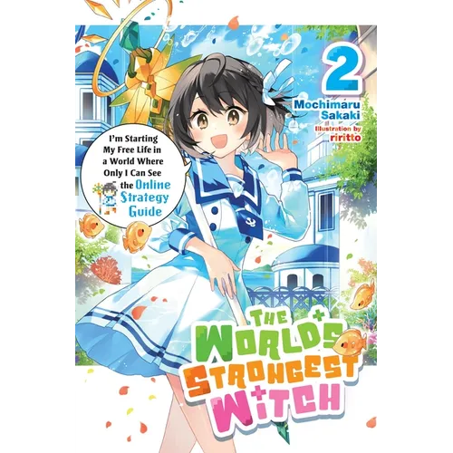 The World's Strongest Witch, Vol. 2 (Light Novel): I'm Starting My Free Life in a World Where Only I Can See the Online Strategy Guide