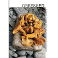 Obsessed: A West Coast Wild Mushroom Cookbook