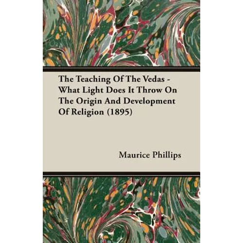 The Teaching of the Vedas - What Light Does It Throw on the Origin and Development of Religion (1895)
