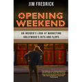 Opening Weekend: An Insider's Look at Marketing Hollywood's Hits and Flops