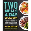 Two Meals a Day Cookbook: Over 100 Recipes to Lose Weight & Feel Great Without Hunger or Cravings