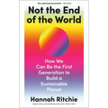 Not the End of the World: How We Can Be the First Generation to Build a Sustainable Planet