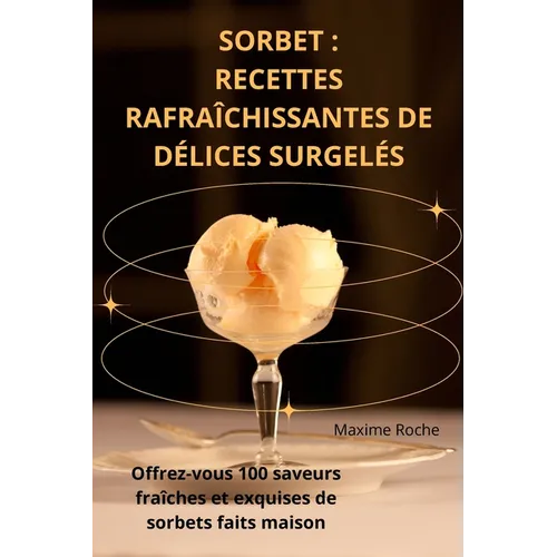 Sorbet: Recettes Rafraîchissantes de Délices Surgelés