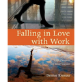Falling in Love with Work: A Practical Guide to Igniting Your Passion for Your Career