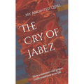 The Cry of Jabez: How a centuries-old prayer could transform your life