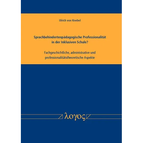 Sprachbehindertenpadagogische Professionalitat in Der Inklusiven Schule? Fachgeschichtliche, Administrative Und Professionalitatstheoretische Aspekte
