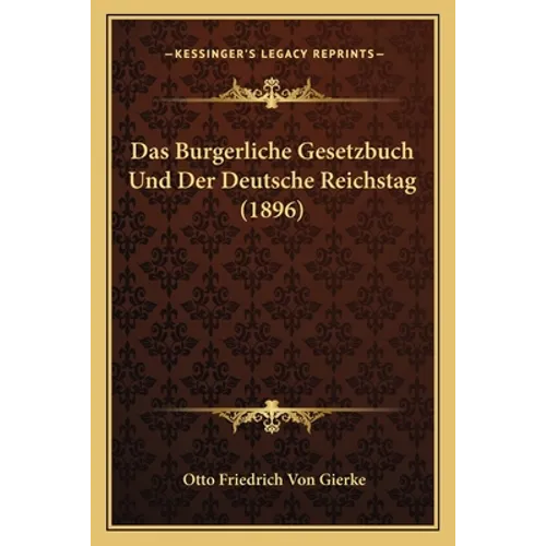 Das Burgerliche Gesetzbuch Und Der Deutsche Reichstag (1896)