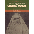 Awful Disclosures by Maria Monk of the Hotel Dieu Nunnery of Montreal
