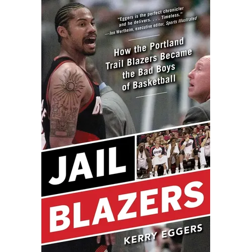 Jail Blazers: How the Portland Trail Blazers Became the Bad Boys of Basketball