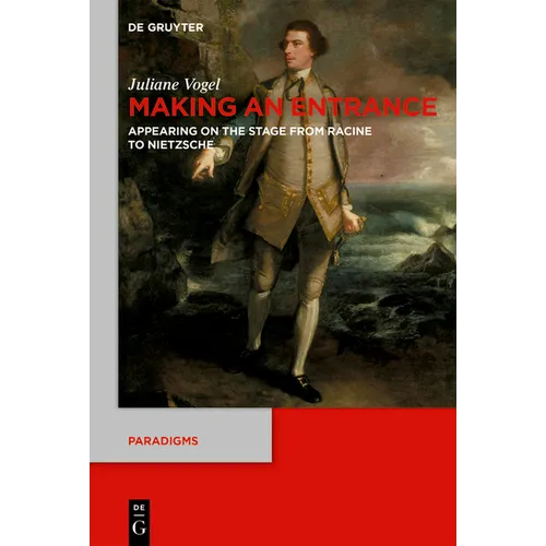 Making an Entrance: Appearing on the Stage from Racine to Nietzsche
