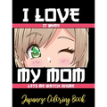 I LOVE it when MY MOM lets me watch anime - Japanese Coloring Book: 8.5 * 11 Pages Artist Anime Lover Gift Idea - adorable for girl and boy who just r