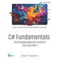 C# Fundamentals: The Complete Beginner's Guide to C# 13 and .NET 9 (2024 Edition)