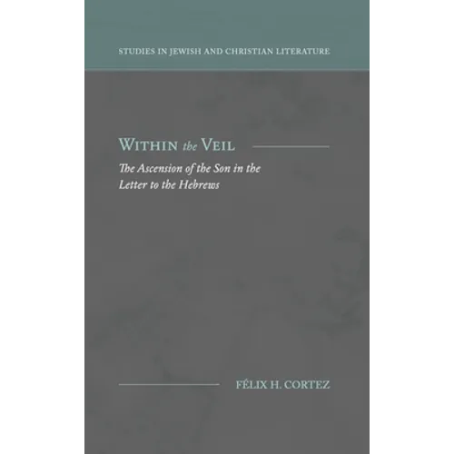 Within the Veil: The Ascension of the Son in the Letter to the Hebrews