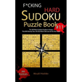 F*cking Hard Sudoku Puzzle Book #11: The 300 Worst Sudoku Puzzles in History That Will Destroy Your Life And Brain Cells Just At The First Puzzle