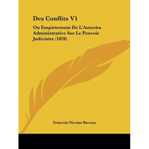 Des Conflits V1: Ou Empietement de L'Autorita Administrative Sur Le Pouvoir Judiciaire (1828)