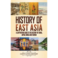 History of East Asia: A Captivating Guide to the History of China, Japan, Korea and Taiwan