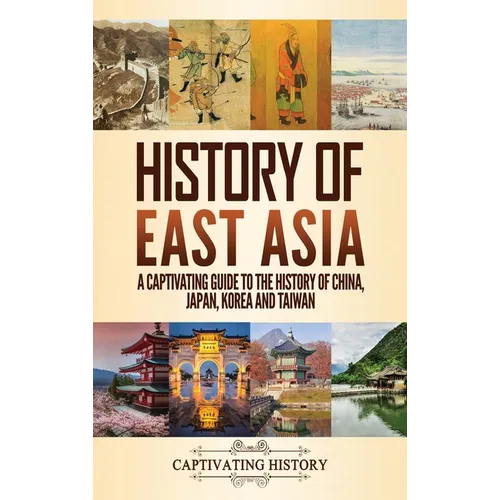 History of East Asia: A Captivating Guide to the History of China, Japan, Korea and Taiwan