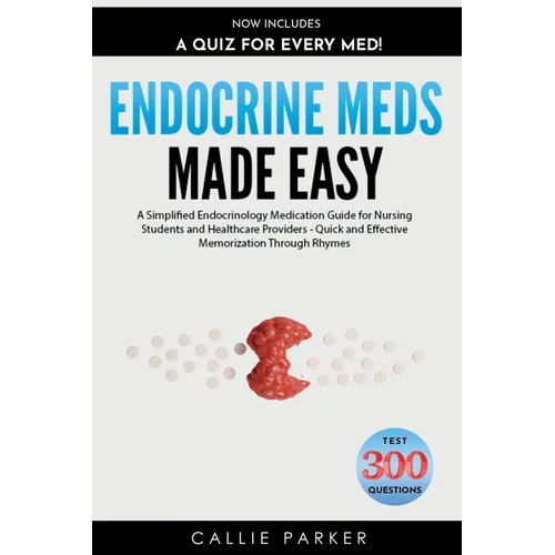 Endocrine Meds Made Easy: A Simplified Endocrinology Medication Guide for Nursing Students and Healthcare Providers - Quick and Effective Memorization