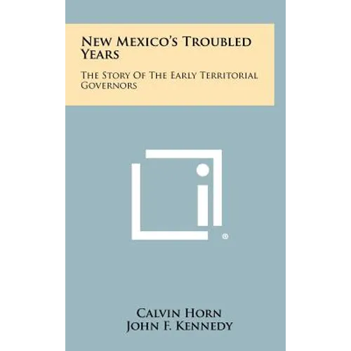 New Mexico's Troubled Years: The Story Of The Early Territorial Governors