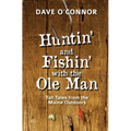Huntin' and Fishin' with the OLE Man: Tall Tales from the Maine Outdoors