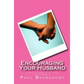 Encouraging Your Husband: A Practical Guide to Encourage Your Husband