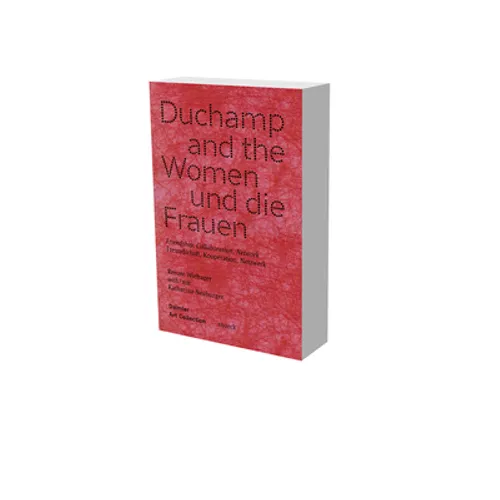 Duchamp and the Women: Friendship, Collaboration, Network
