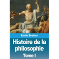 Histoire de la philosophie: Tome I
