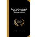 Goethe als Dramaturg, ein Beitrag zur Literatur-Theatergeschichte