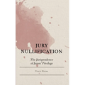 Jury Nullification: The Jurisprudence of Jurors' Privilege