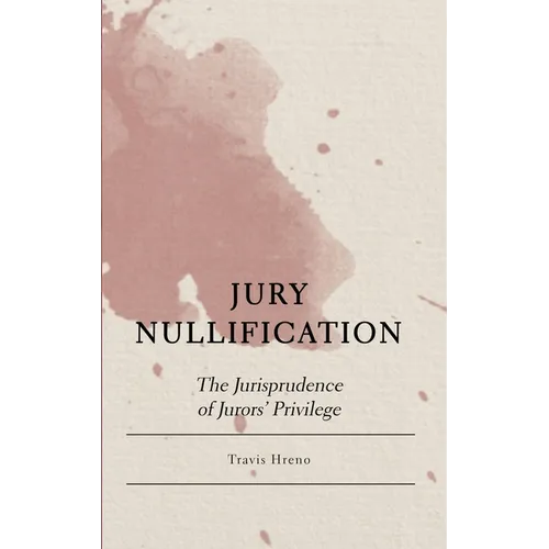 Jury Nullification: The Jurisprudence of Jurors' Privilege