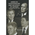 American Exceptionalism and the Legacy of Vietnam: U.S. Foreign Policy Since 1974