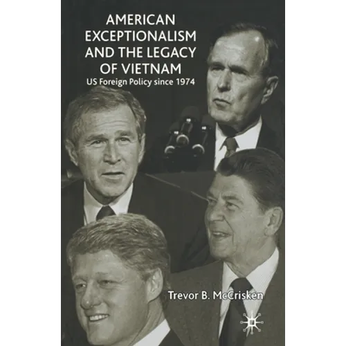 American Exceptionalism and the Legacy of Vietnam: U.S. Foreign Policy Since 1974