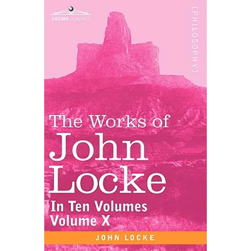 The Works of John Locke, in Ten Volumes - Vol. X