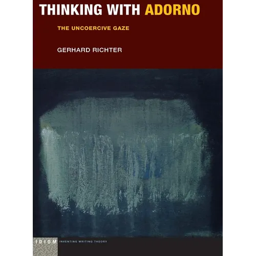 Thinking with Adorno: The Uncoercive Gaze