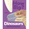 How Big? Dinosaurs: Amazing Life-Sized Dinosaurs and Other Creatures from Prehistory