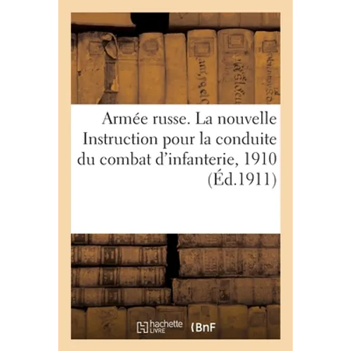 Armée russe. La nouvelle Instruction pour la conduite du combat d'infanterie, 1910: Traduit du russe