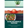 Acne Keloidalis Nuchae: A Beginner's 3-Step Quick Start Plan to Managing AKN Through Diet, With Sample Recipes and a 7-Day Meal Plan