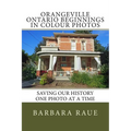 Orangeville Ontario Beginnings in Colour Photos: Saving Our History One Photo at a Time