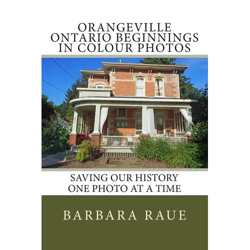 Orangeville Ontario Beginnings in Colour Photos: Saving Our History One Photo at a Time