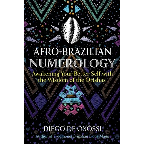Afro-Brazilian Numerology: Awakening Your Better Self with the Wisdom of the Orishas