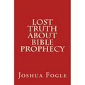 Lost Truth About Bible Prophecy