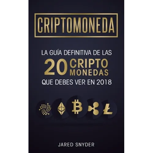 Criptomonedas: La Guía Definitiva De Las 20 Criptomonedas Que Debes Ver En 2018