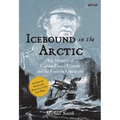 Icebound in the Arctic: The Mystery of Captain Francis Crozier and the Franklin Expedition