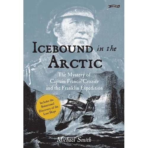 Icebound in the Arctic: The Mystery of Captain Francis Crozier and the Franklin Expedition
