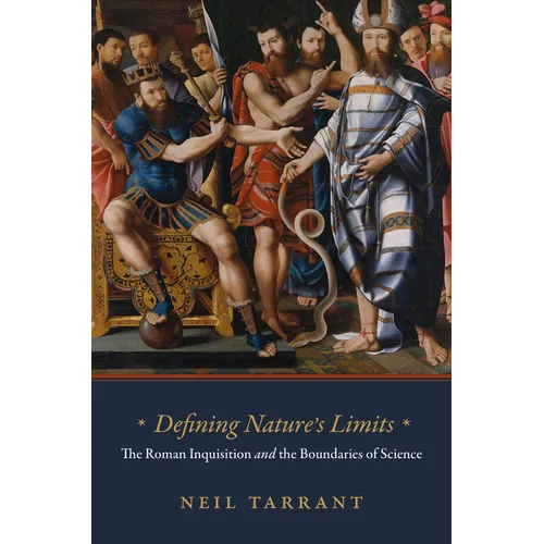 Defining Nature's Limits: The Roman Inquisition and the Boundaries of Science