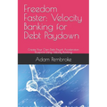 Freedom Faster: Velocity Banking for Debt Paydown: Create Your Own Debt Payoff Acceleration Blueprint Using Velocity Banking