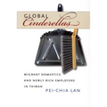 Global Cinderellas: Migrant Domestics and Newly Rich Employers in Taiwan